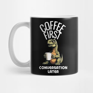 Coffee First, Conversation Later Dinosaur Design Mug